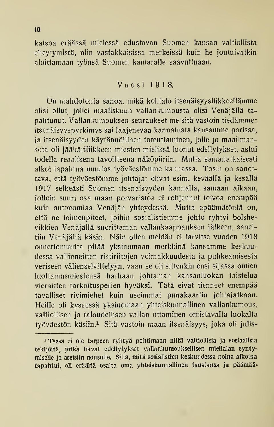 Vallankumouksen seuraukset me sitä vastoin tiedämme: itsenäisyyspyrkimys sai laajenevaa kannatusta kansamme parissa, ja itsenäisyyden käytännöllinen toteuttaminen, jolle jo maailmansota oli