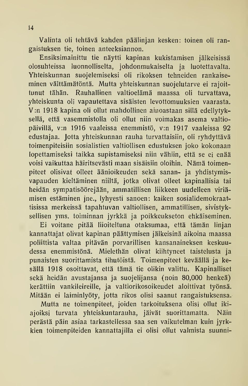 Yhteiskunnan suojelemiseksi oli rikoksen tehneiden rankaiseminen välttämätöntä. Mutta yhteiskunnan suojelutarve ei rajoittunut tähän.