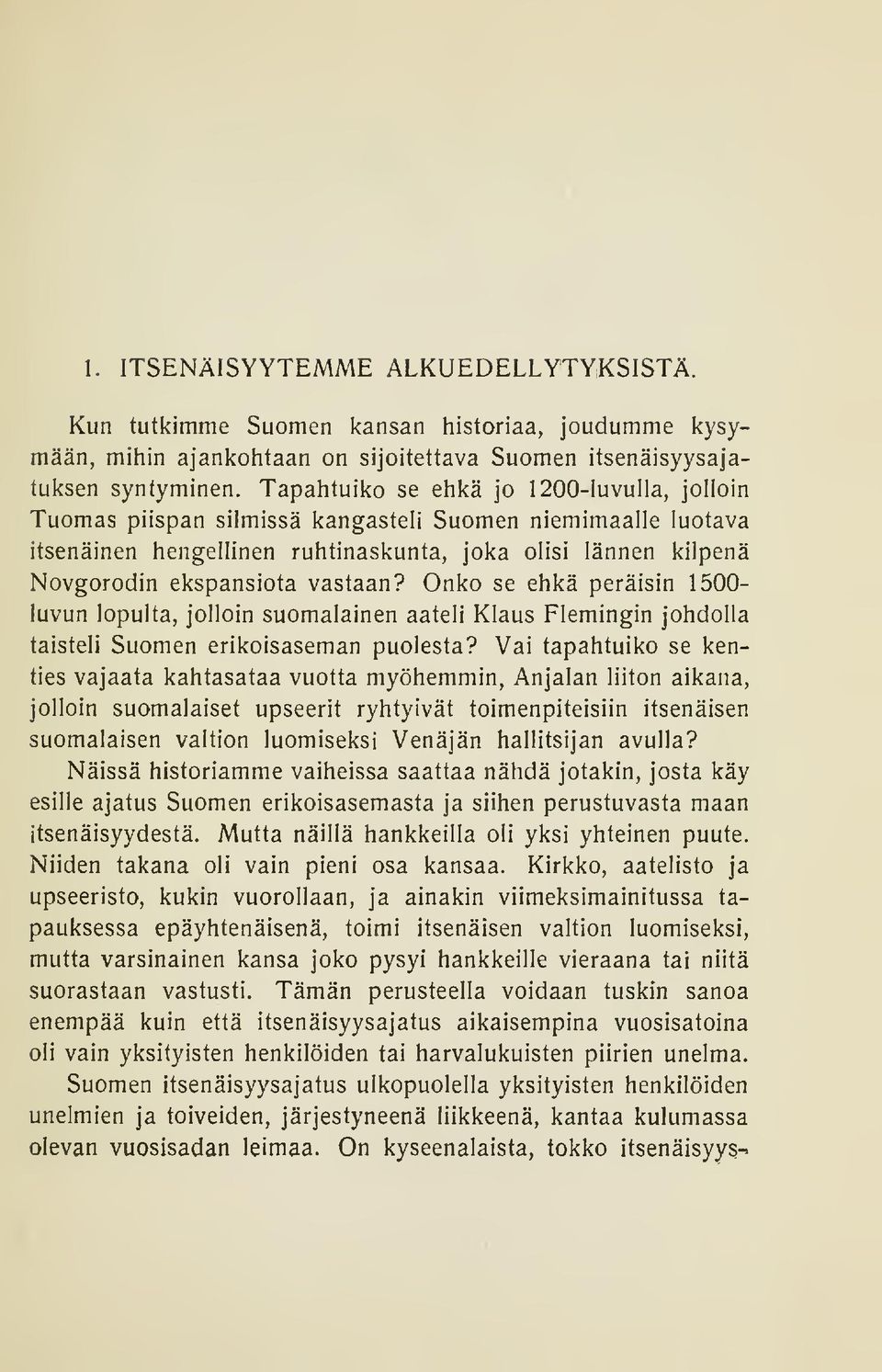 vastaan? Onko se ehkä peräisin 1500- luvun lopulta, jolloin suomalainen aateli Klaus Flemingin johdolla taisteli Suomen erikoisaseman puolesta?