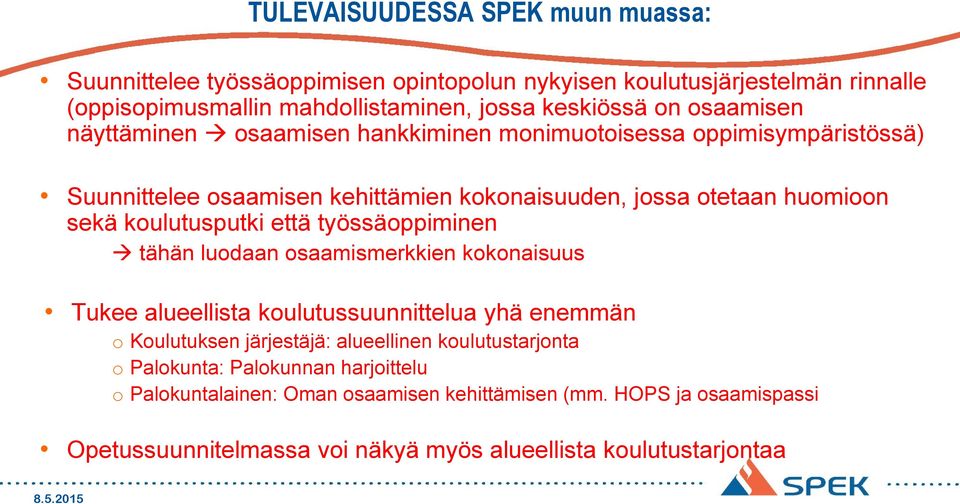 koulutusputki että työssäoppiminen tähän luodaan osaamismerkkien kokonaisuus Tukee alueellista koulutussuunnittelua yhä enemmän o Koulutuksen järjestäjä: alueellinen