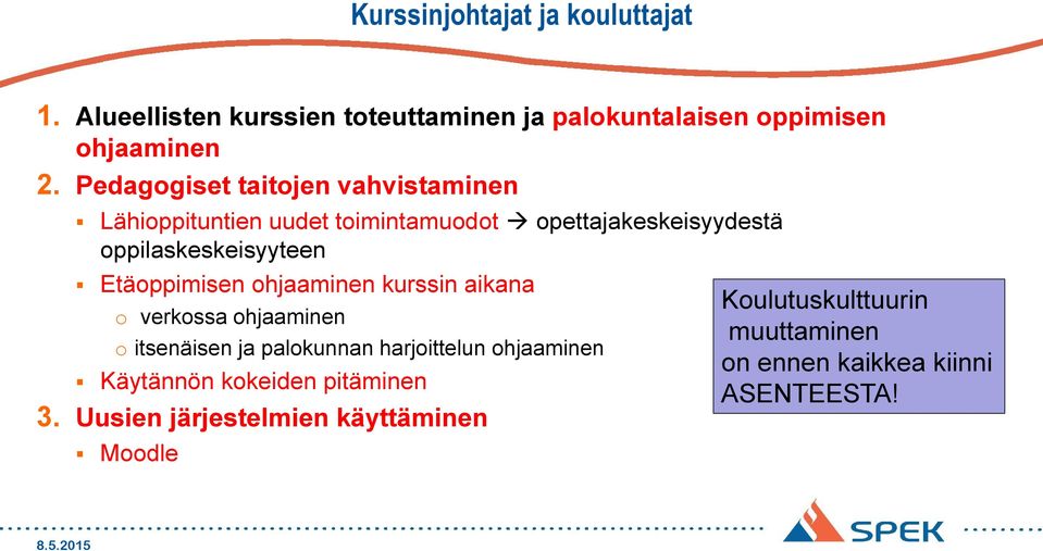 Etäoppimisen ohjaaminen kurssin aikana o verkossa ohjaaminen o itsenäisen ja palokunnan harjoittelun ohjaaminen