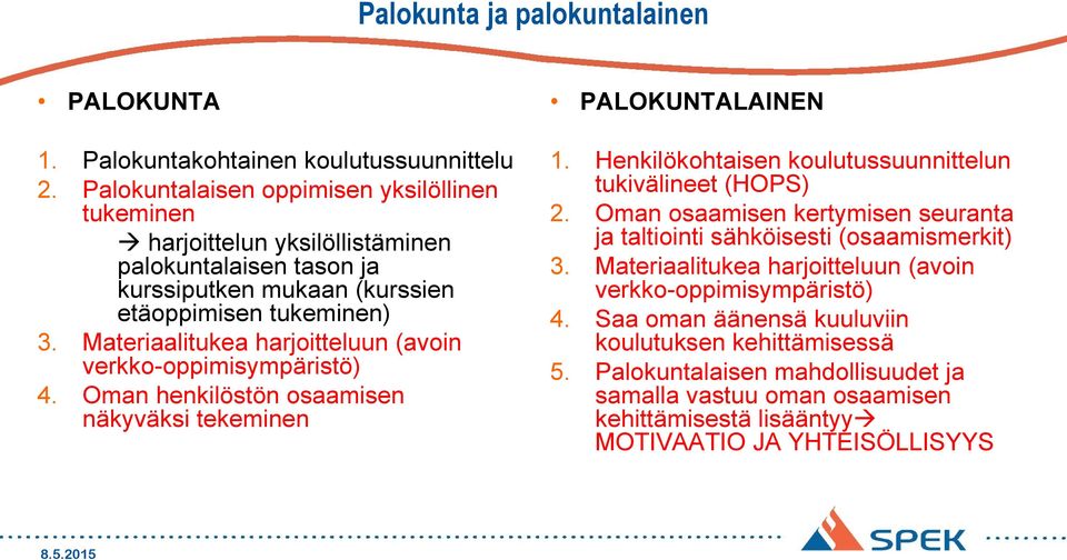 Materiaalitukea harjoitteluun (avoin verkko-oppimisympäristö) 4. Oman henkilöstön osaamisen näkyväksi tekeminen PALOKUNTALAINEN 1.