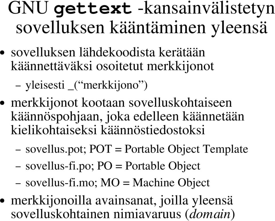 käännetään kielikohtaiseksi käännöstiedostoksi sovellus.pot; POT = Portable Object Template sovellus-fi.