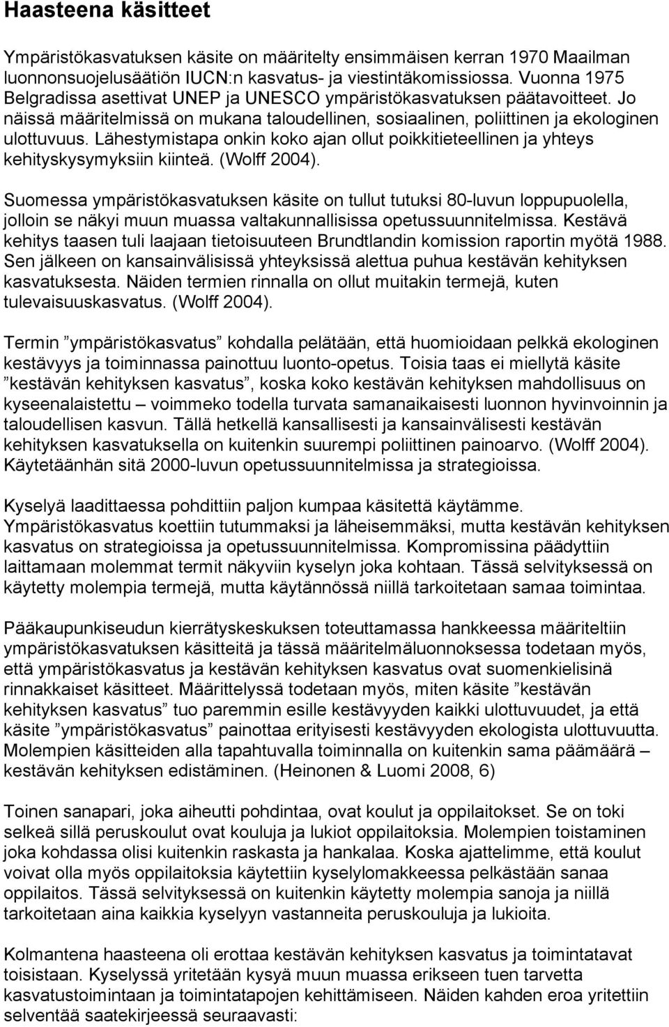 Lähestymistapa onkin koko ajan ollut poikkitieteellinen ja yhteys kehityskysymyksiin kiinteä. (Wolff 2004).