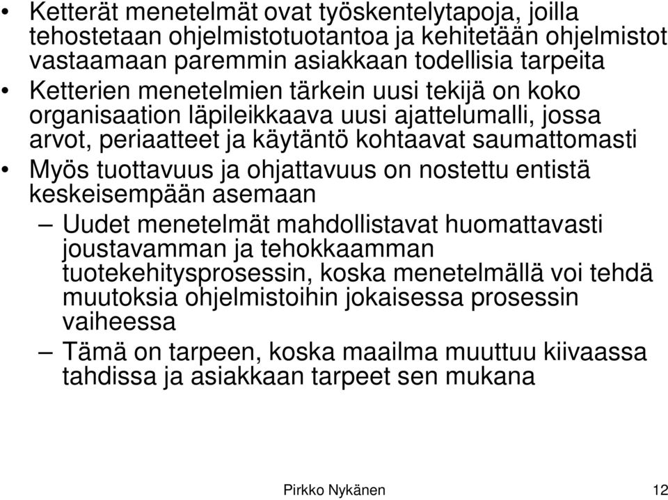 ohjattavuus on nostettu entistä keskeisempään asemaan Uudet menetelmät mahdollistavat huomattavasti joustavamman ja tehokkaamman tuotekehitysprosessin, koska menetelmällä