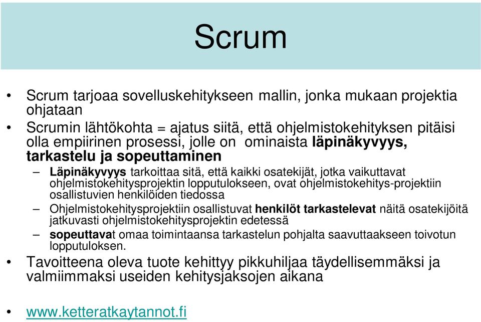 osallistuvien henkilöiden tiedossa Ohjelmistokehitysprojektiin osallistuvat henkilöt tarkastelevat näitä osatekijöitä jatkuvasti ohjelmistokehitysprojektin edetessä sopeuttavat omaa