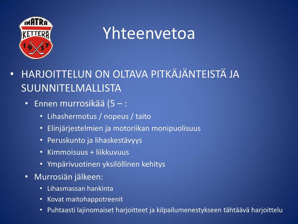 lihaskestävyys Kimmoisuus + liikkuvuus Ympärivuotinen yksilöllinen kehitys Murrosiän jälkeen: