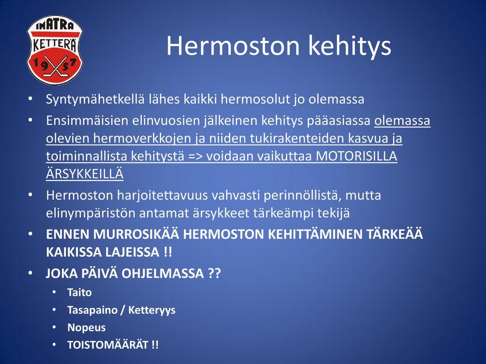 ÄRSYKKEILLÄ Hermoston harjoitettavuus vahvasti perinnöllistä, mutta elinympäristön antamat ärsykkeet tärkeämpi tekijä ENNEN