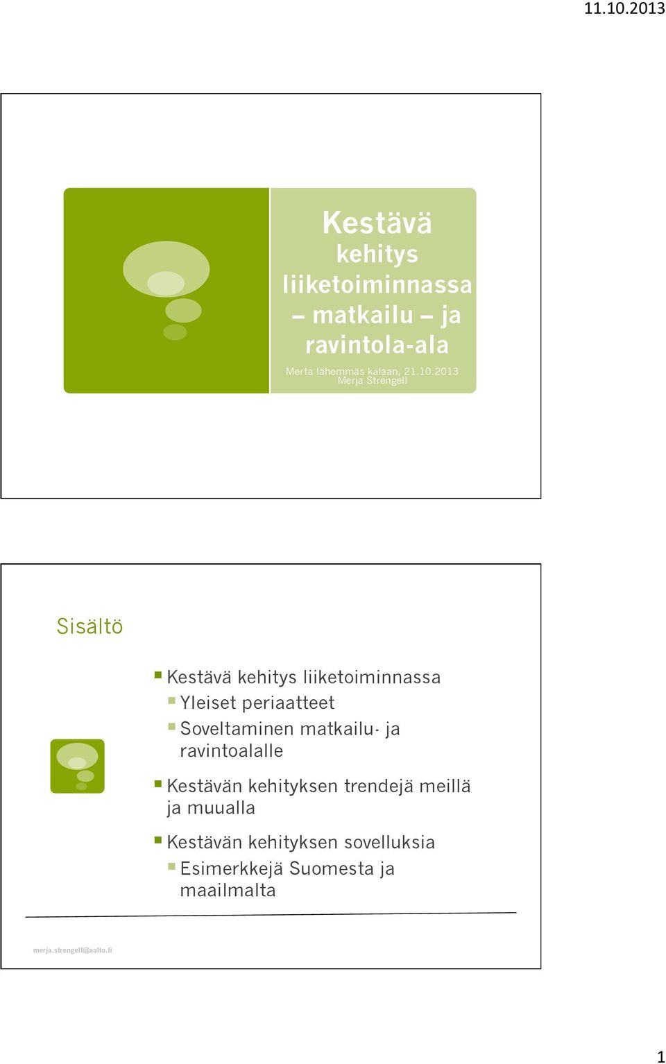 2013 Merja Strengell Sisältö Kestävä kehitys liiketoiminnassa Yleiset periaatteet