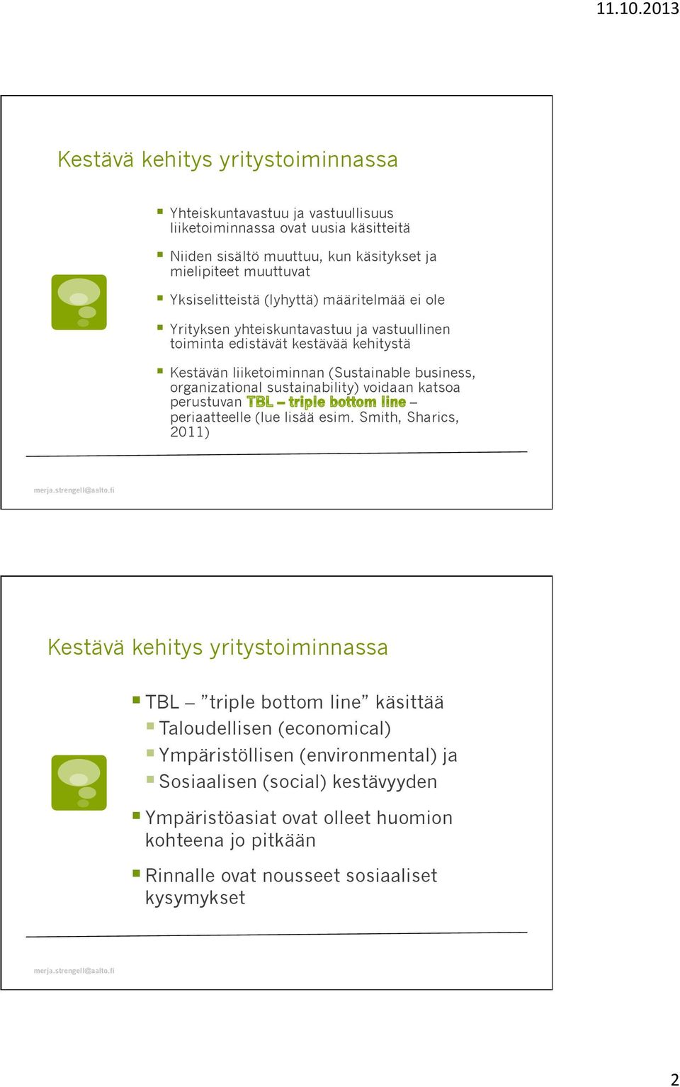 organizational sustainability) voidaan katsoa perustuvan periaatteelle (lue lisää esim.