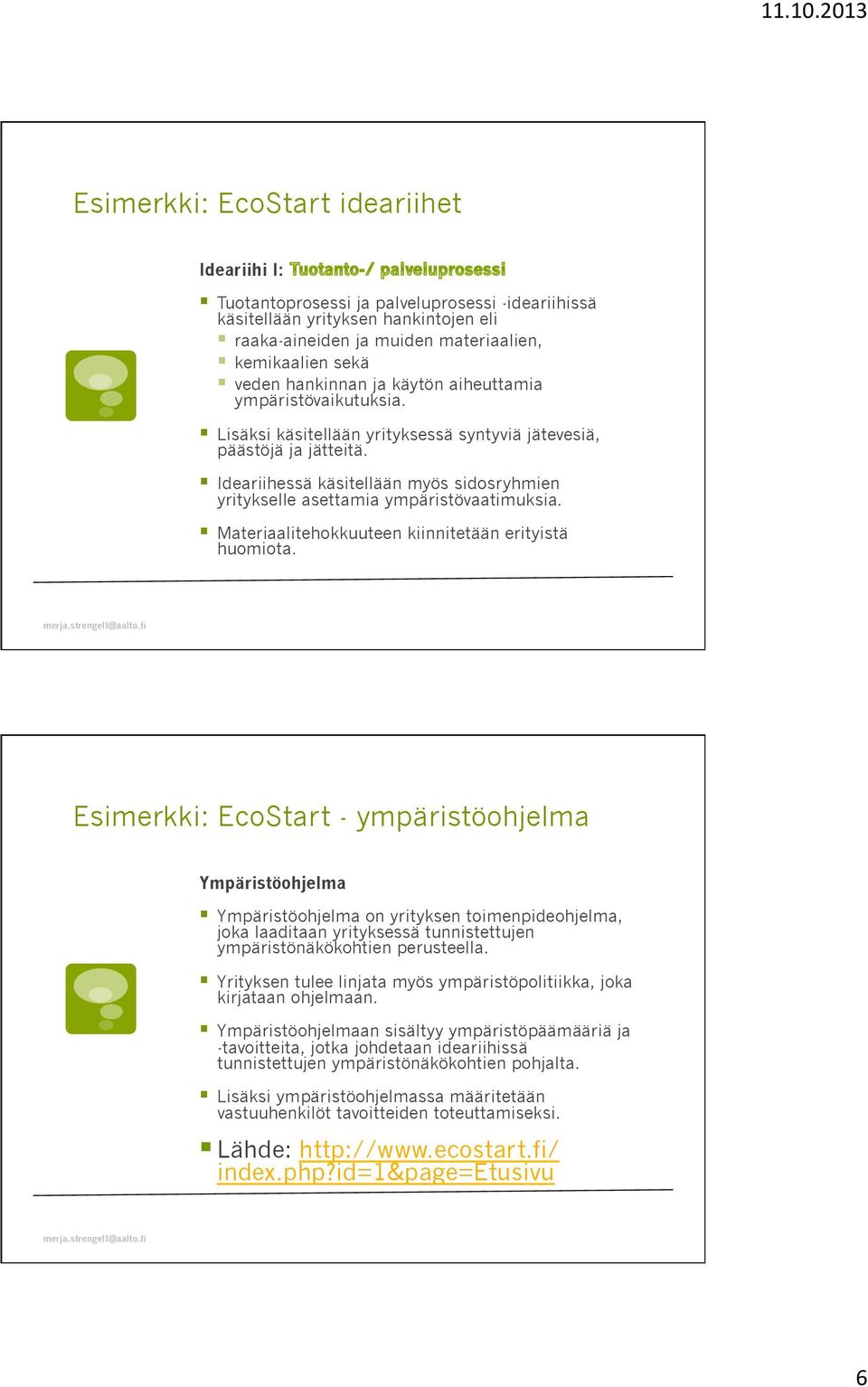 Ideariihessä käsitellään myös sidosryhmien yritykselle asettamia ympäristövaatimuksia. Materiaalitehokkuuteen kiinnitetään erityistä huomiota.