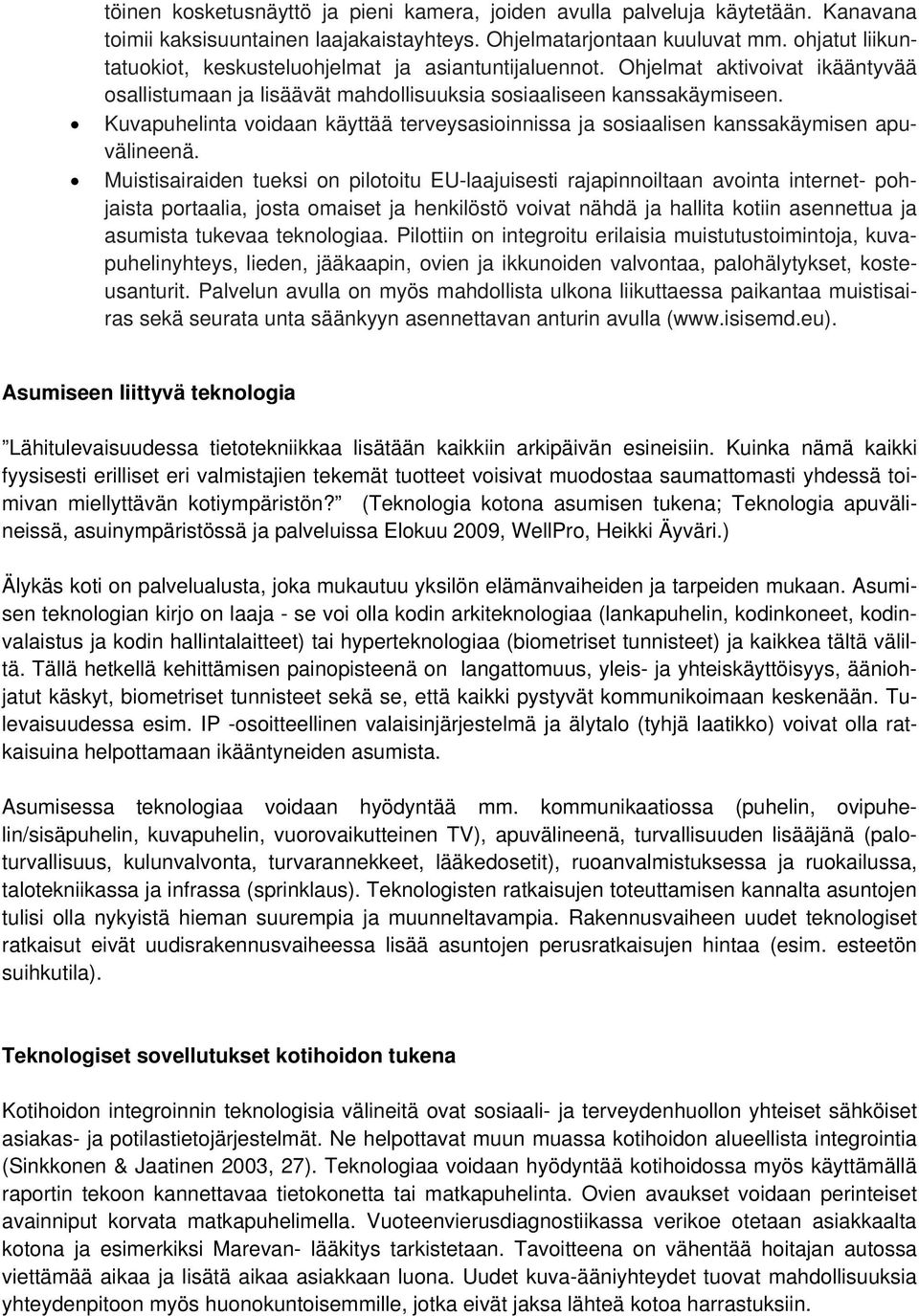 Kuvapuhelinta voidaan käyttää terveysasioinnissa ja sosiaalisen kanssakäymisen apuvälineenä.