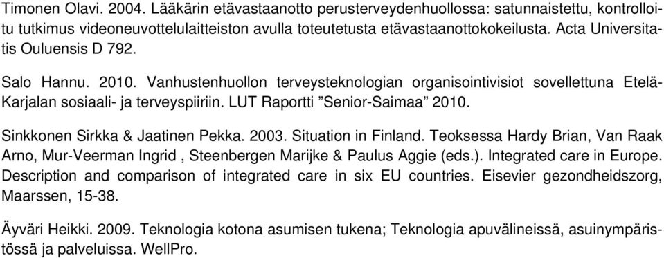 Sinkkonen Sirkka & Jaatinen Pekka. 2003. Situation in Finland. Teoksessa Hardy Brian, Van Raak Arno, Mur-Veerman Ingrid, Steenbergen Marijke & Paulus Aggie (eds.). Integrated care in Europe.