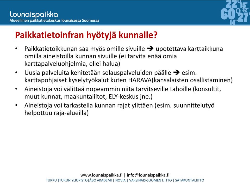 karttapalveluohjelmia, ellei halua) Uusia palveluita kehitetään selauspalveluiden päälle esim.