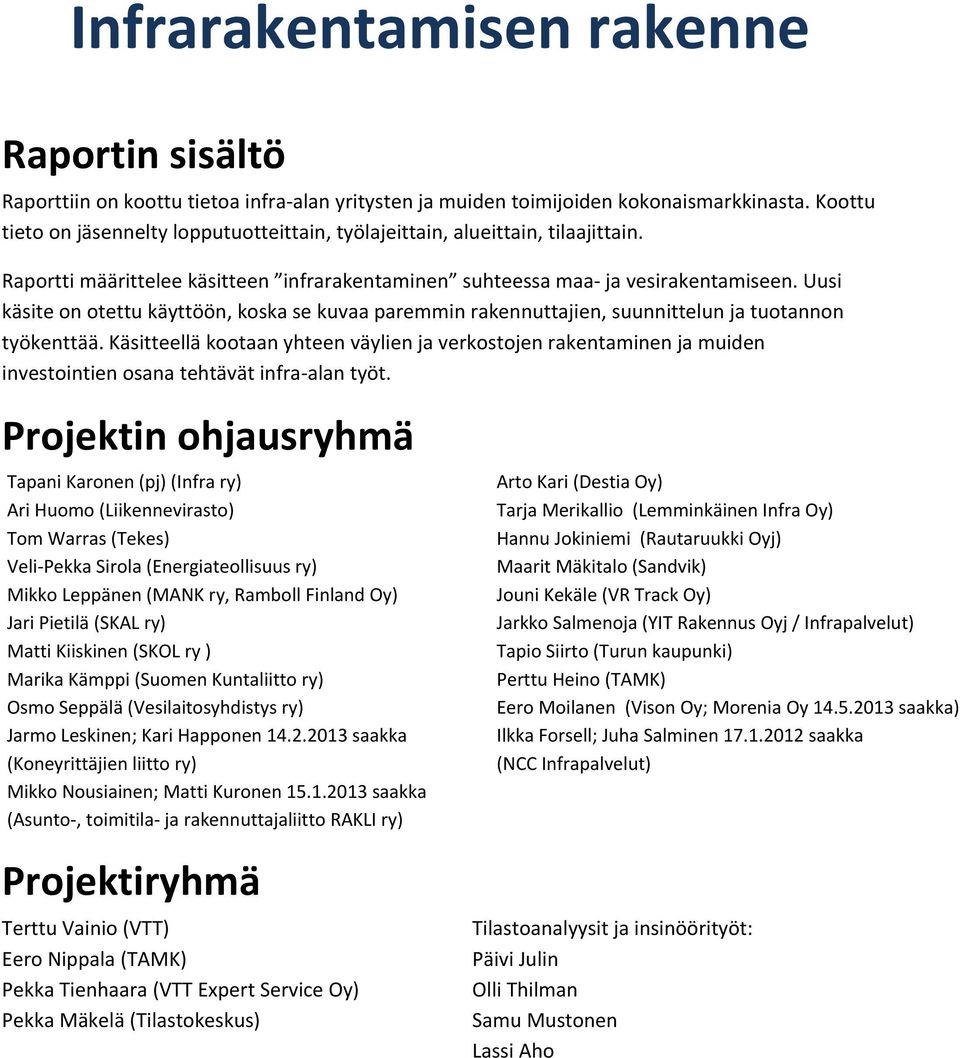 Uusi käsite on otettu käyttöön, koska se kuvaa paremmin rakennuttajien, suunnittelun ja tuotannon työkenttää.