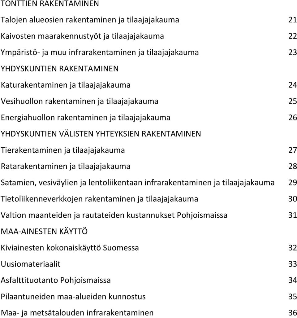 Tierakentaminen ja tilaajajakauma 27 Ratarakentaminen ja tilaajajakauma 28 Satamien, vesiväylien ja lentoliikentaan infrarakentaminen ja tilaajajakauma 29 Tietoliikenneverkkojen rakentaminen ja