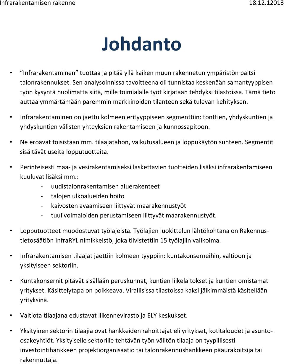 Tämä tieto auttaa ymmärtämään paremmin markkinoiden tilanteen sekä tulevan kehityksen.