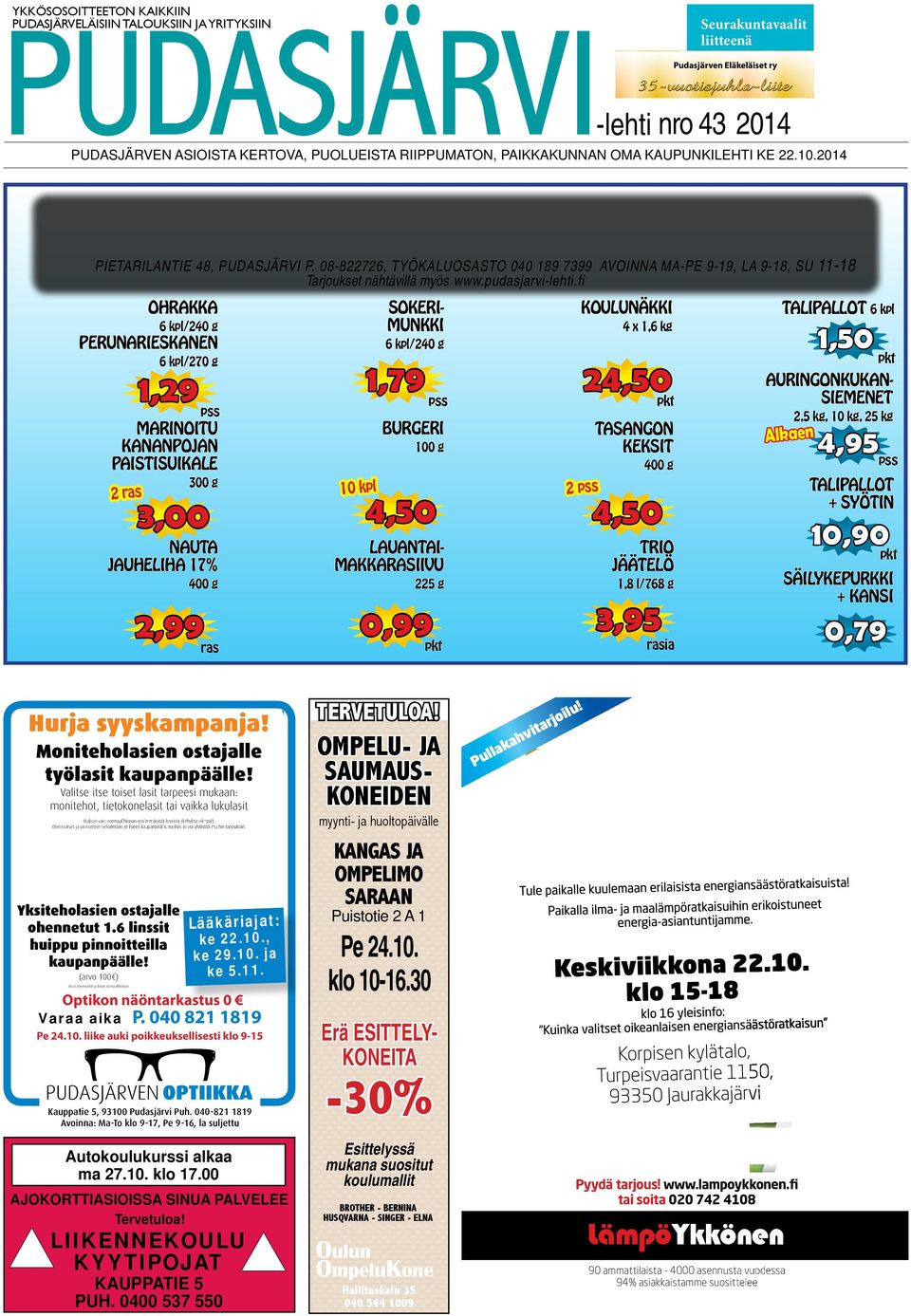 08-822726, TYÖKALUOSASTO 040 189 7399 AVOINNA MA-PE 9-19, LA 9-18, SU 11-18 Tarjoukset nähtävillä myös www.pudasjarvi-lehti.