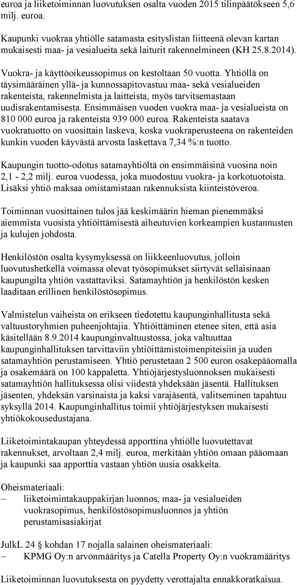 Vuokra- ja käyttöoikeussopimus on kestoltaan 50 vuotta.