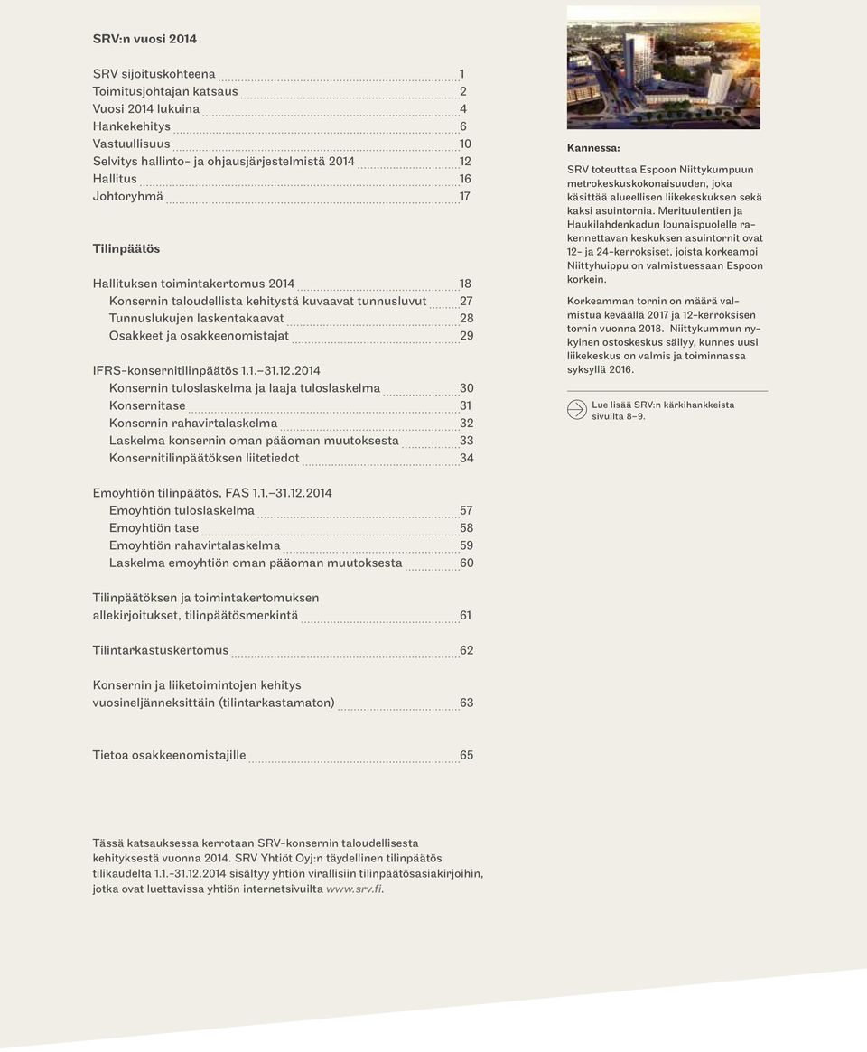 12.2014 Konsernin tuloslaskelma ja laaja tuloslaskelma 30 Konsernitase 31 Konsernin rahavirtalaskelma 32 Laskelma konsernin oman pääoman muutoksesta 33 Konsernitilinpäätöksen liitetiedot 34 Kannessa: