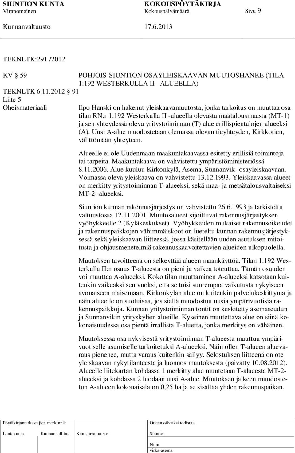 1:192 Westerkulla II -alueella olevasta maatalousmaasta (MT-1) ja sen yhteydessä oleva yritystoiminnan (T) alue erillispientalojen alueeksi (A).