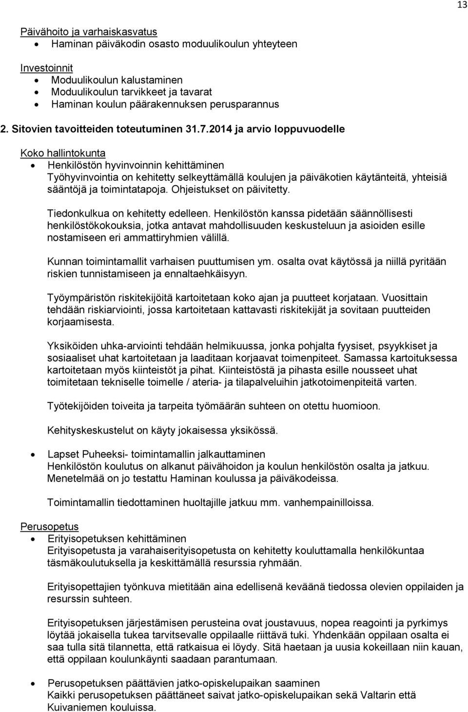 2014 ja arvio loppuvuodelle Koko hallintokunta Henkilöstön hyvinvoinnin kehittäminen Työhyvinvointia on kehitetty selkeyttämällä koulujen ja päiväkotien käytänteitä, yhteisiä sääntöjä ja