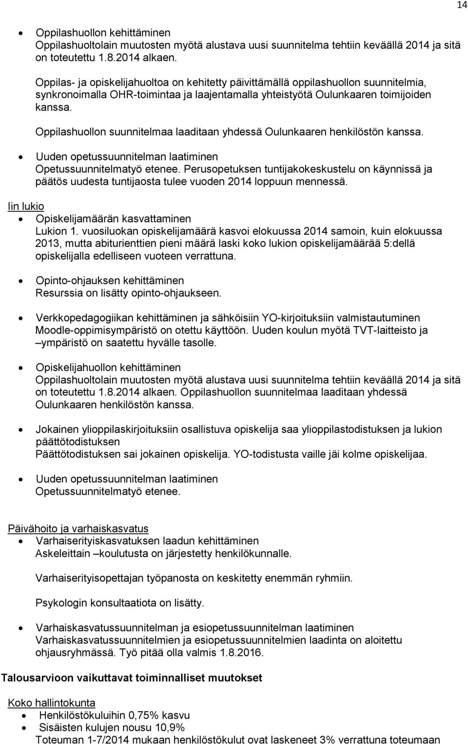 Oppilashuollon suunnitelmaa laaditaan yhdessä Oulunkaaren henkilöstön kanssa. Uuden opetussuunnitelman laatiminen Opetussuunnitelmatyö etenee.