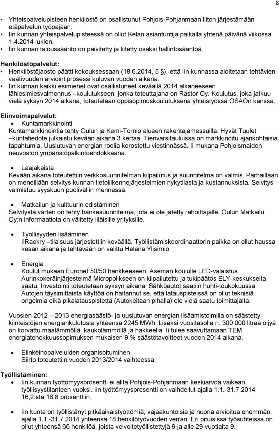 Henkilöstöpalvelut: Henkilöstöjaosto päätti kokouksessaan (18.6.2014, 5 ), että Iin kunnassa aloitetaan tehtävien vaativuuden arviointiprosessi kuluvan vuoden aikana.