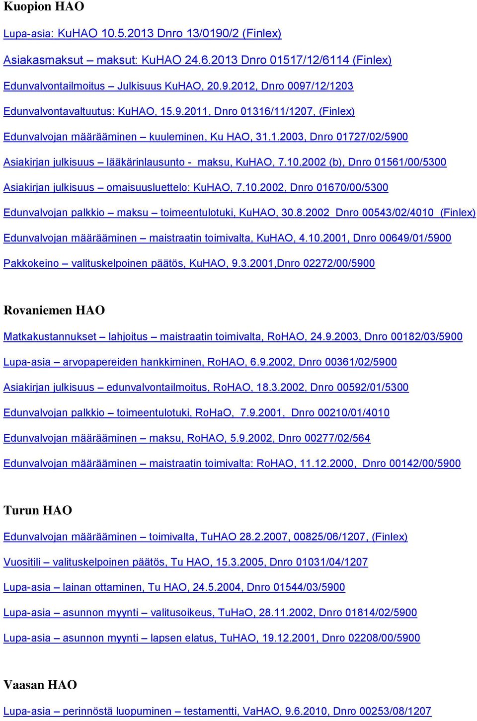 2002 (b), Dnro 01561/00/5300 Asiakirjan julkisuus omaisuusluettelo: KuHAO, 7.10.2002, Dnro 01670/00/5300 Edunvalvojan palkkio maksu toimeentulotuki, KuHAO, 30.8.