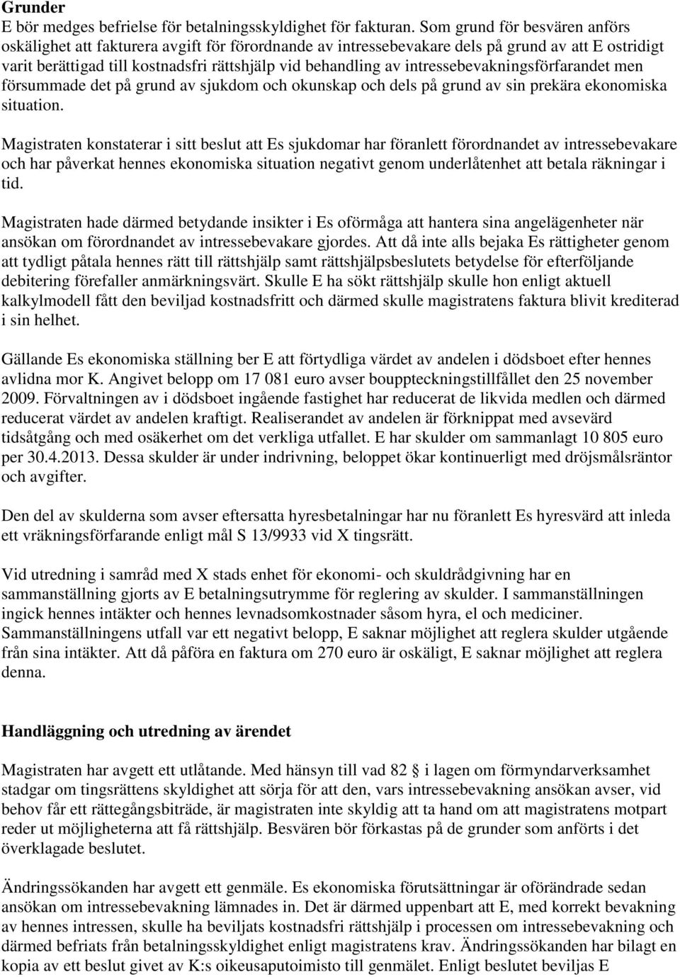 intressebevakningsförfarandet men försummade det på grund av sjukdom och okunskap och dels på grund av sin prekära ekonomiska situation.