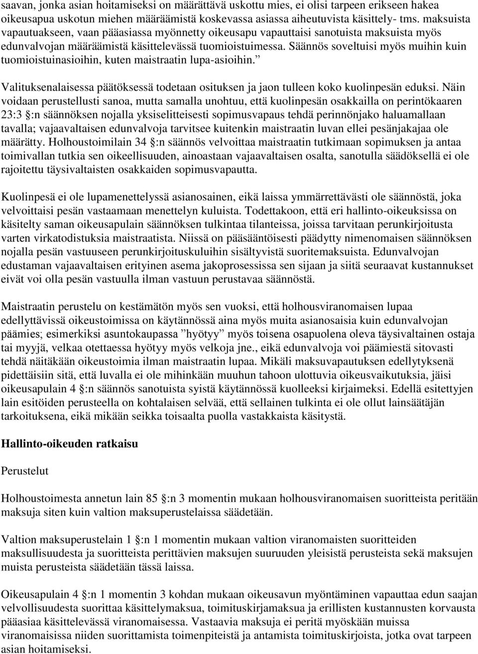 Säännös soveltuisi myös muihin kuin tuomioistuinasioihin, kuten maistraatin lupa-asioihin. Valituksenalaisessa päätöksessä todetaan osituksen ja jaon tulleen koko kuolinpesän eduksi.