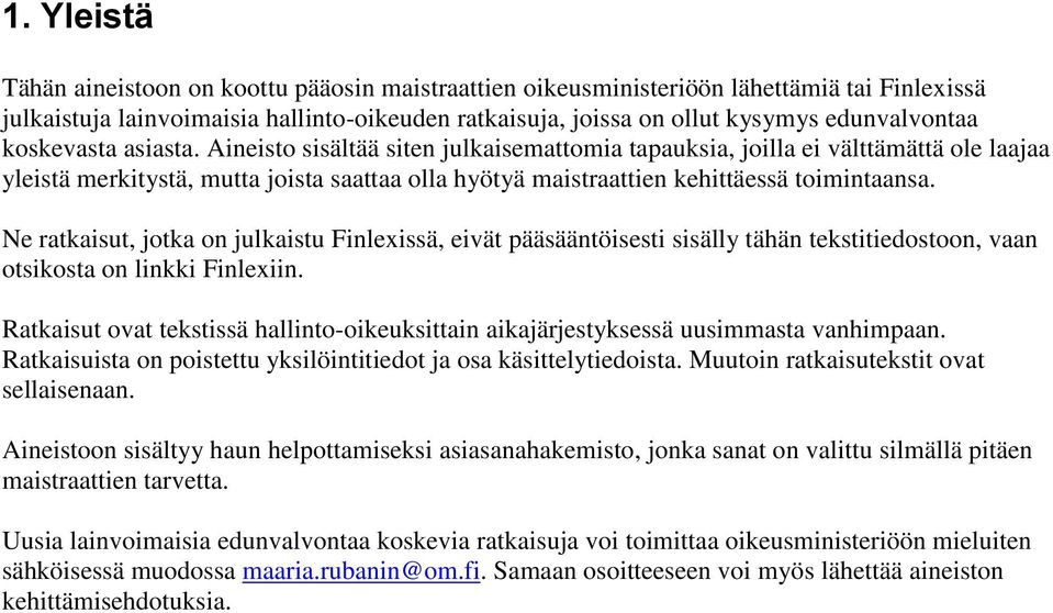 Ne ratkaisut, jotka on julkaistu Finlexissä, eivät pääsääntöisesti sisälly tähän tekstitiedostoon, vaan otsikosta on linkki Finlexiin.