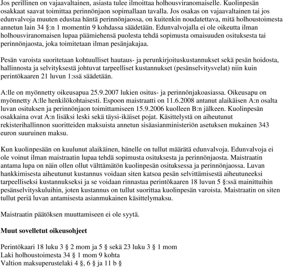 Edunvalvojalla ei ole oikeutta ilman holhousviranomaisen lupaa päämiehensä puolesta tehdä sopimusta omaisuuden osituksesta tai perinnönjaosta, joka toimitetaan ilman pesänjakajaa.