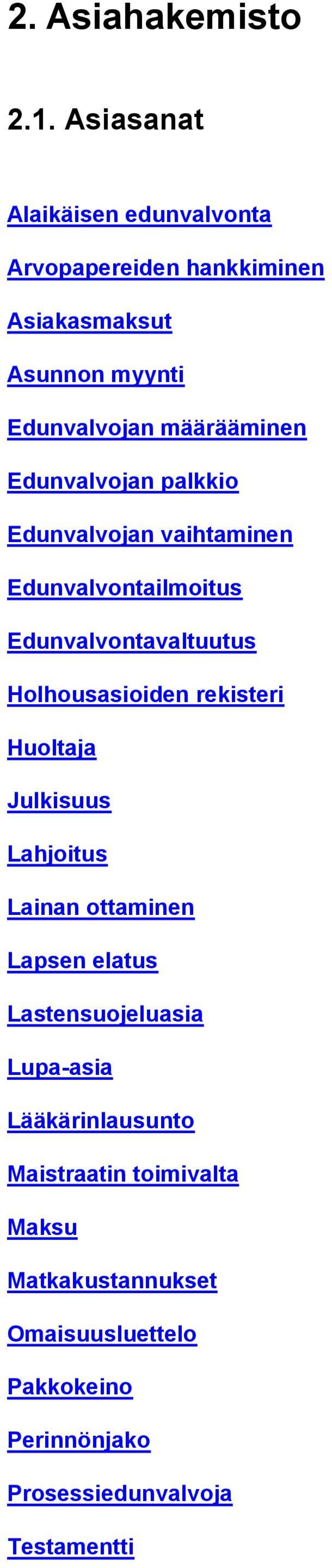 Edunvalvojan palkkio Edunvalvojan vaihtaminen Edunvalvontailmoitus Edunvalvontavaltuutus Holhousasioiden rekisteri