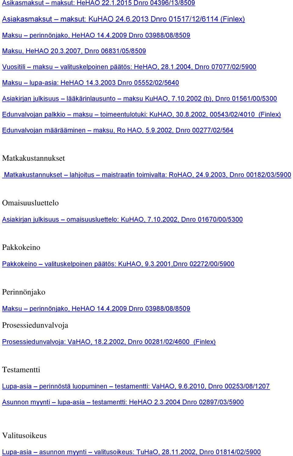 2002 (b), Dnro 01561/00/5300 Edunvalvojan palkkio maksu toimeentulotuki: KuHAO, 30.8.2002, 00543/02/4010 (Finlex) Edunvalvojan määrääminen maksu, Ro HAO, 5.9.