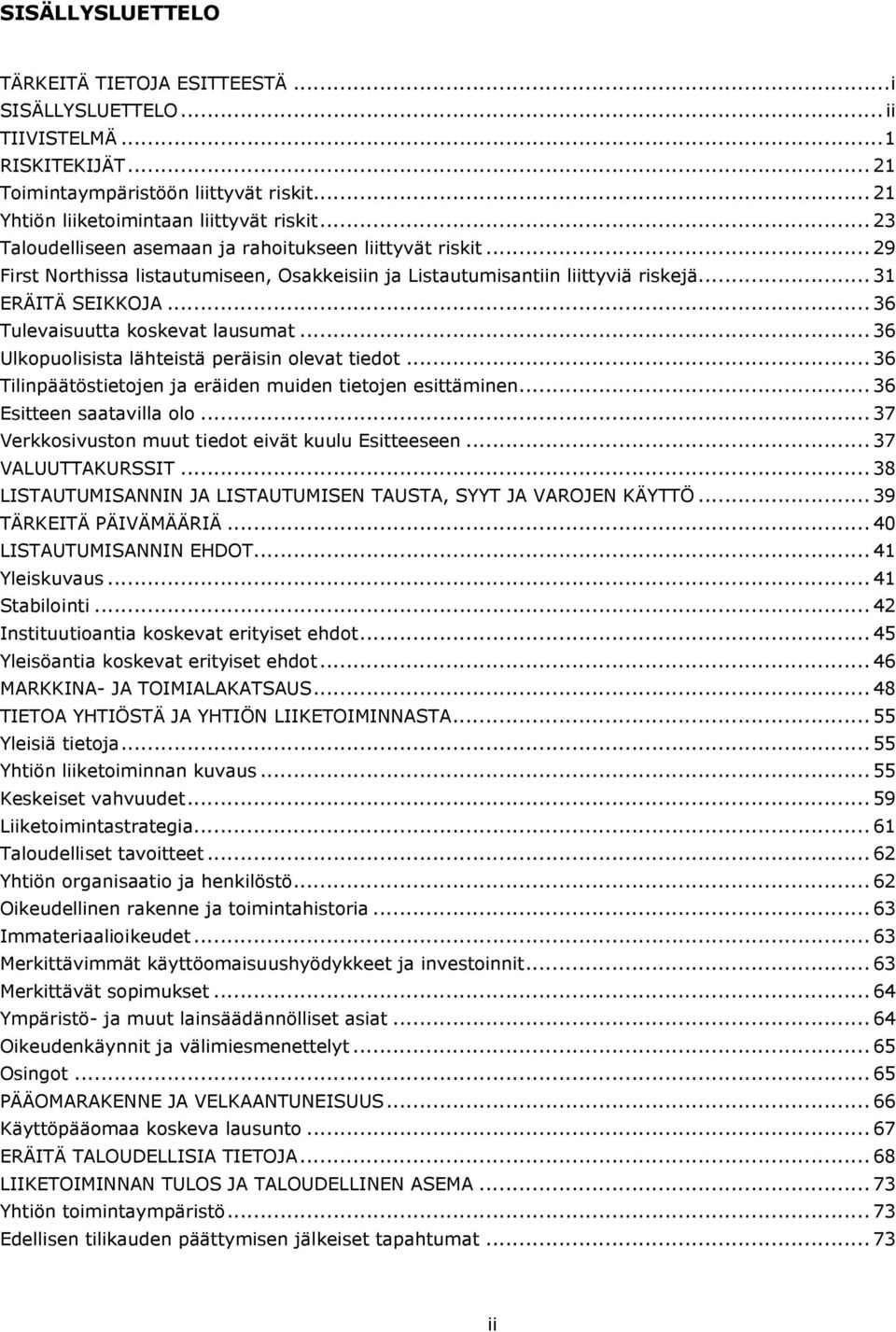 ..36 Tulevaisuutta koskevat lausumat...36 Ulkopuolisista lähteistä peräisin olevat tiedot...36 Tilinpäätöstietojen ja eräiden muiden tietojen esittäminen...36 Esitteen saatavilla olo.