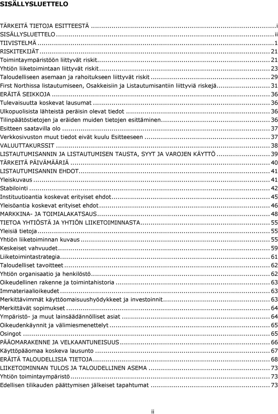 ..36 Tulevaisuutta koskevat lausumat...36 Ulkopuolisista lähteistä peräisin olevat tiedot...36 Tilinpäätöstietojen ja eräiden muiden tietojen esittäminen...36 Esitteen saatavilla olo.