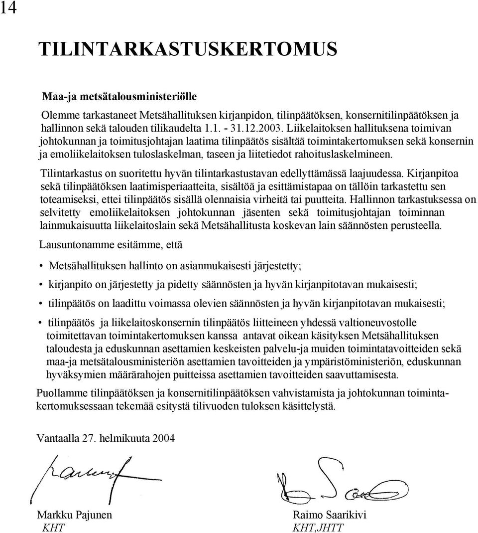 rahoituslaskelmineen. Tilintarkastus on suoritettu hyvän tilintarkastustavan edellyttämässä laajuudessa.