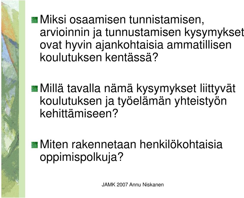 Millä tavalla nämä kysymykset liittyvät koulutuksen ja työelämän
