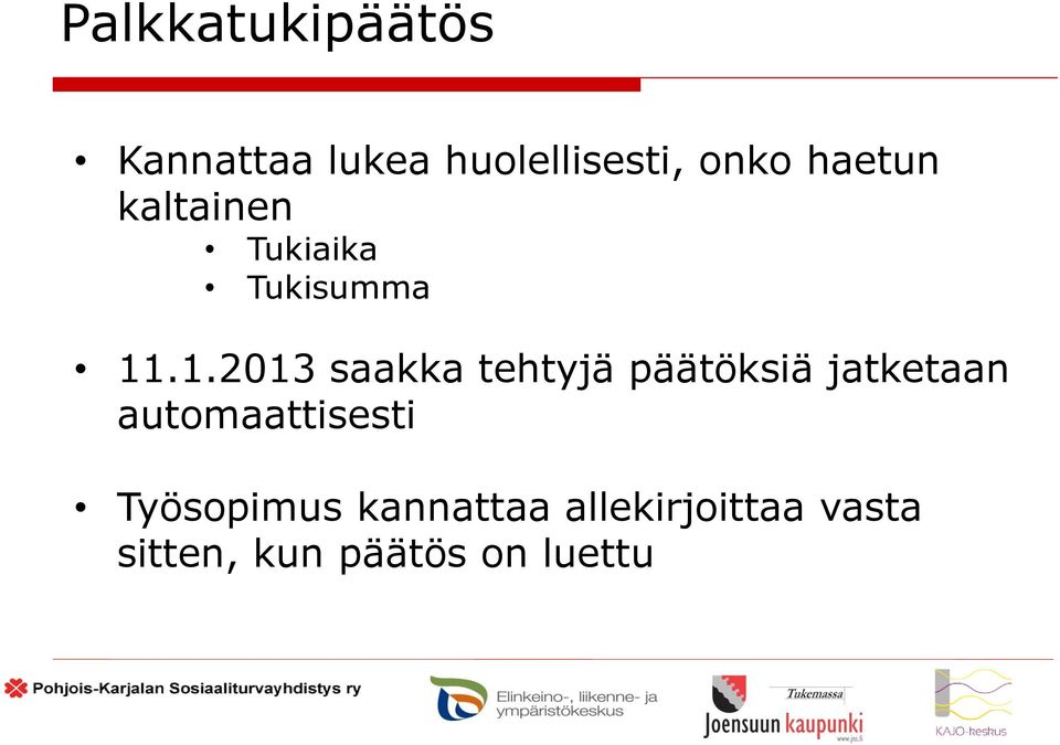 .1.2013 saakka tehtyjä päätöksiä jatketaan