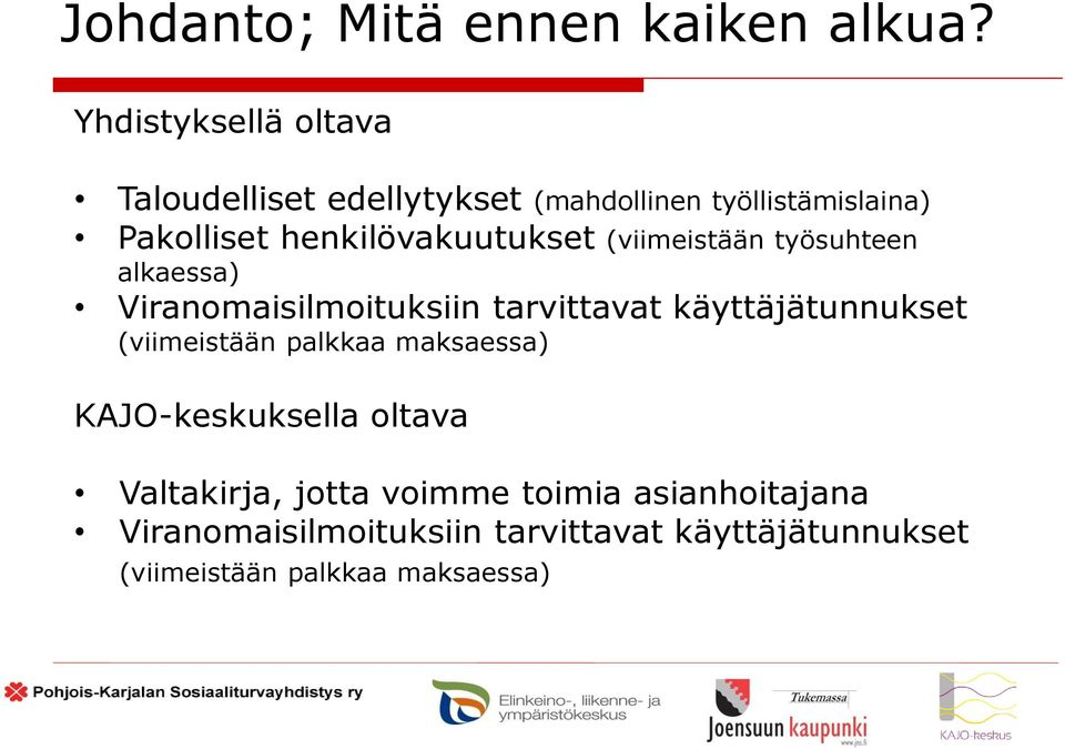 henkilövakuutukset (viimeistään työsuhteen alkaessa) Viranomaisilmoituksiin tarvittavat