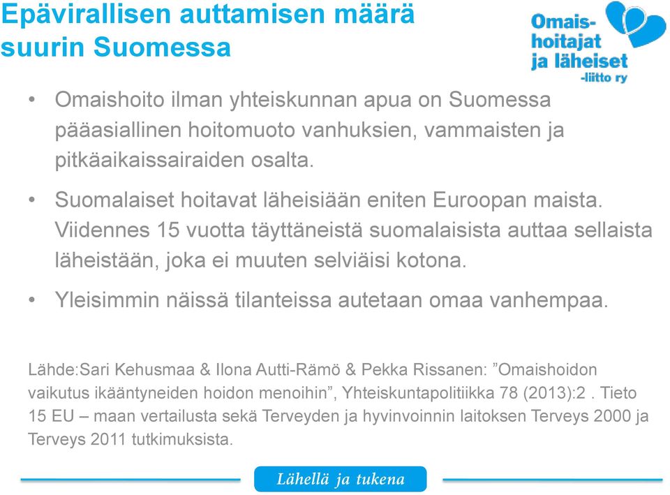 Yleisimmin näissä tilanteissa autetaan omaa vanhempaa.