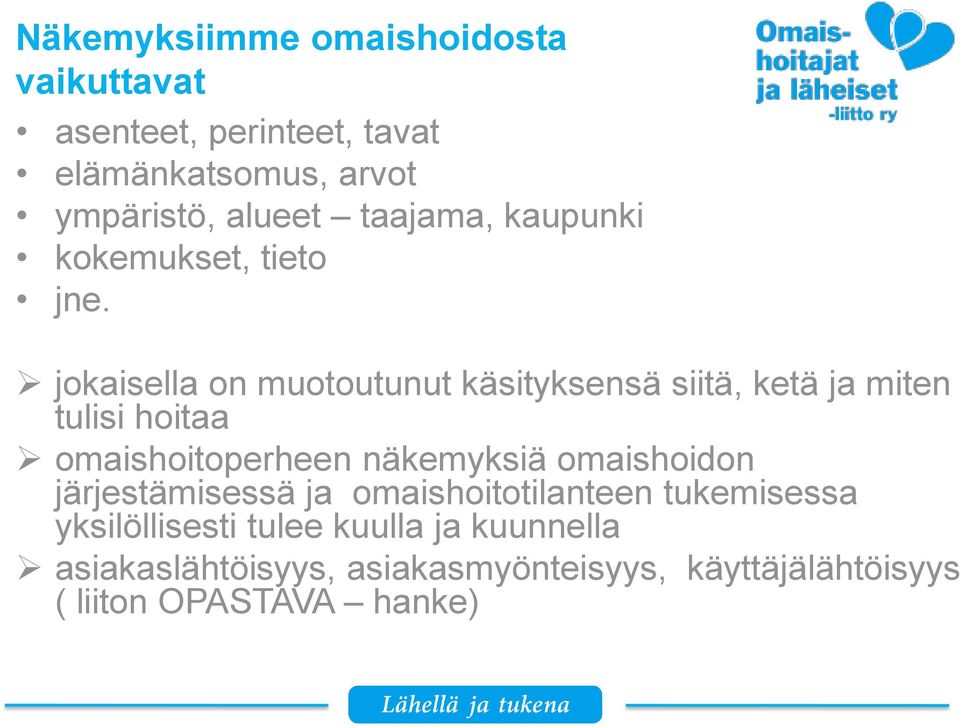 jokaisella on muotoutunut käsityksensä siitä, ketä ja miten tulisi hoitaa omaishoitoperheen näkemyksiä