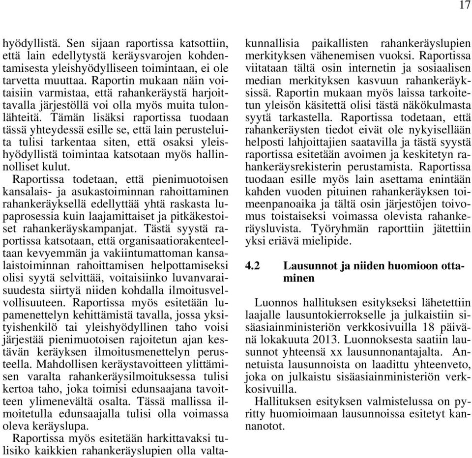 Tämän lisäksi raportissa tuodaan tässä yhteydessä esille se, että lain perusteluita tulisi tarkentaa siten, että osaksi yleishyödyllistä toimintaa katsotaan myös hallinnolliset kulut.