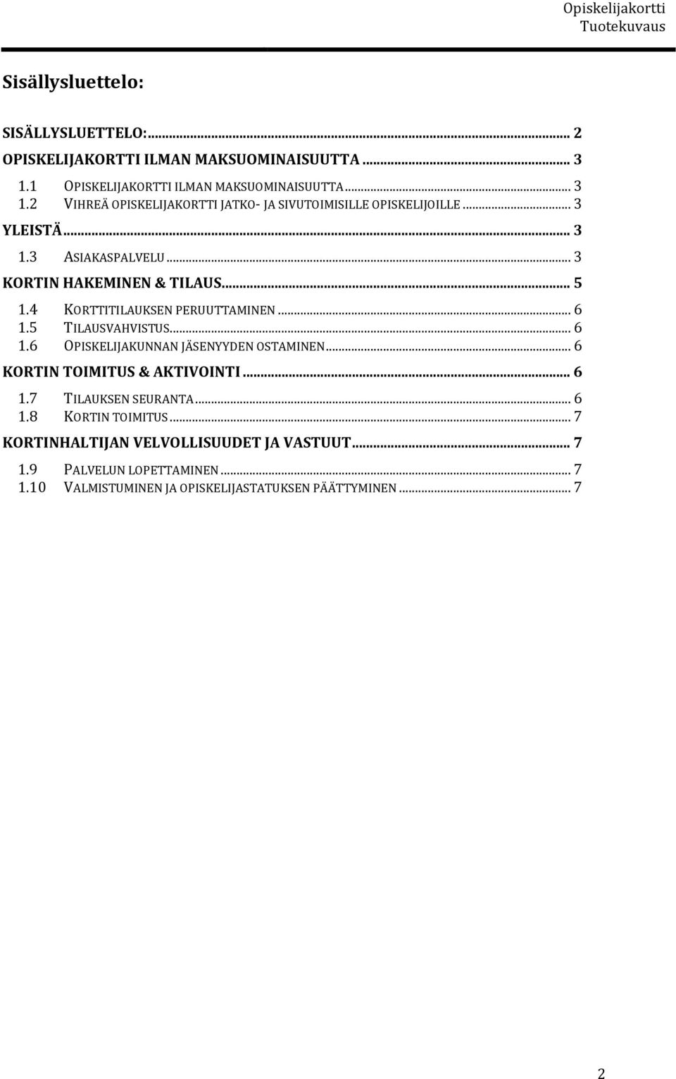 .. 3 KORTIN HAKEMINEN & TILAUS... 5 1.4 KORTTITILAUKSEN PERUUTTAMINEN... 6 1.5 TILAUSVAHVISTUS... 6 1.6 OPISKELIJAKUNNAN JÄSENYYDEN OSTAMINEN.