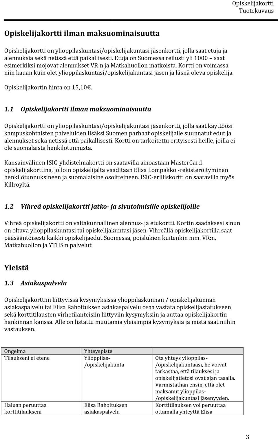 Opiskelijakortin hinta on 15
