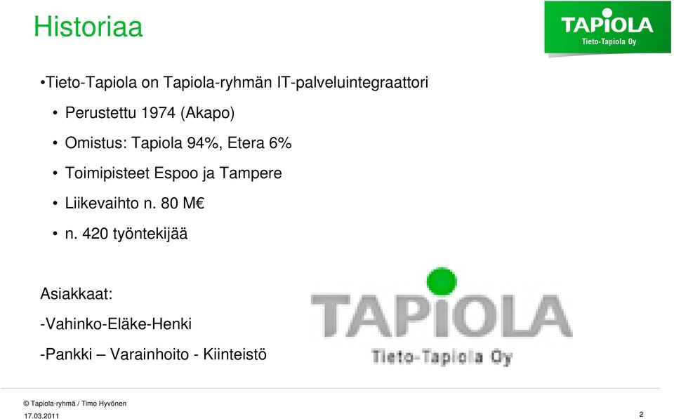 Toimipisteet Espoo ja Tampere Liikevaihto n. 80 M n.