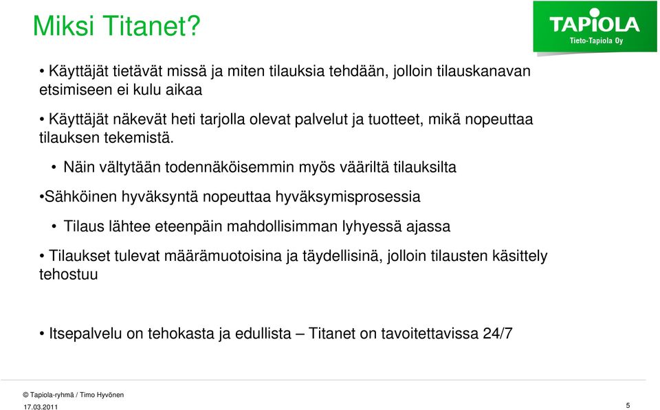 olevat palvelut ja tuotteet, mikä nopeuttaa tilauksen tekemistä.