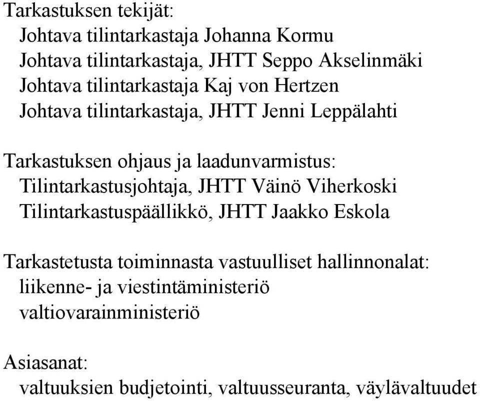 Tilintarkastusjohtaja, JHTT Väinö Viherkoski Tilintarkastuspäällikkö, JHTT Jaakko Eskola Tarkastetusta toiminnasta