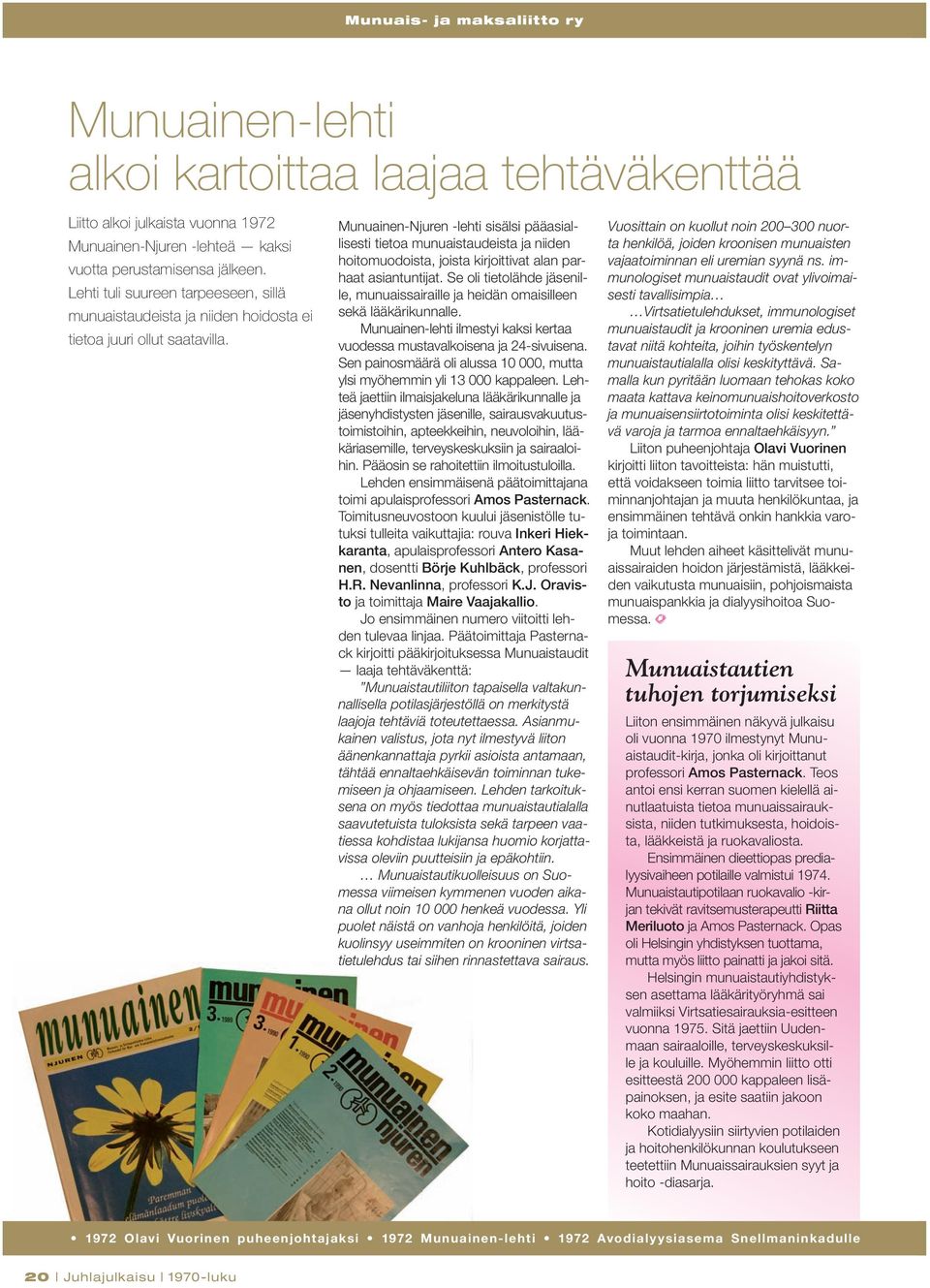 Munuainen-Njuren -lehti sisälsi pääasiallisesti tietoa munuaistaudeista ja niiden hoitomuodoista, joista kirjoittivat alan parhaat asiantuntijat.